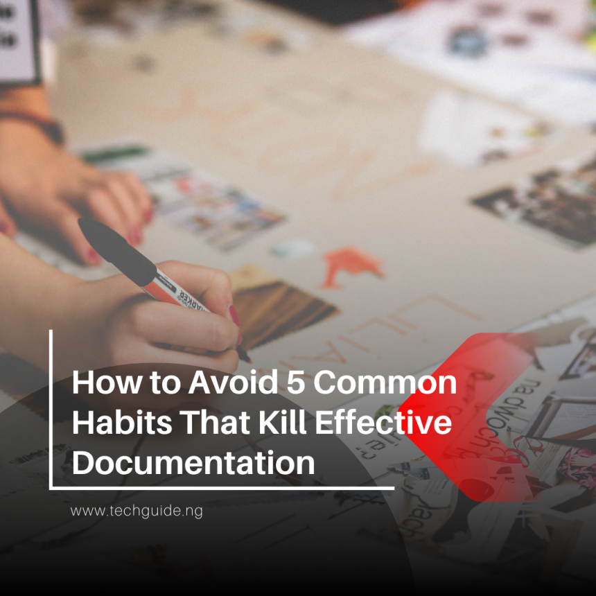 How to Avoid 5 Common Habits That Kill Effective Documentation